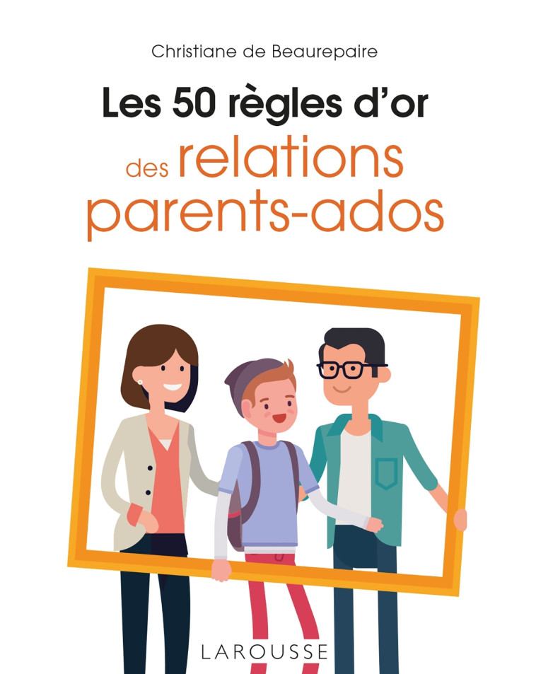 LES 50 REGLES D'OR DES RELATIONS PARENTS-ADOS - Christiane Beaurepaire - LAROUSSE