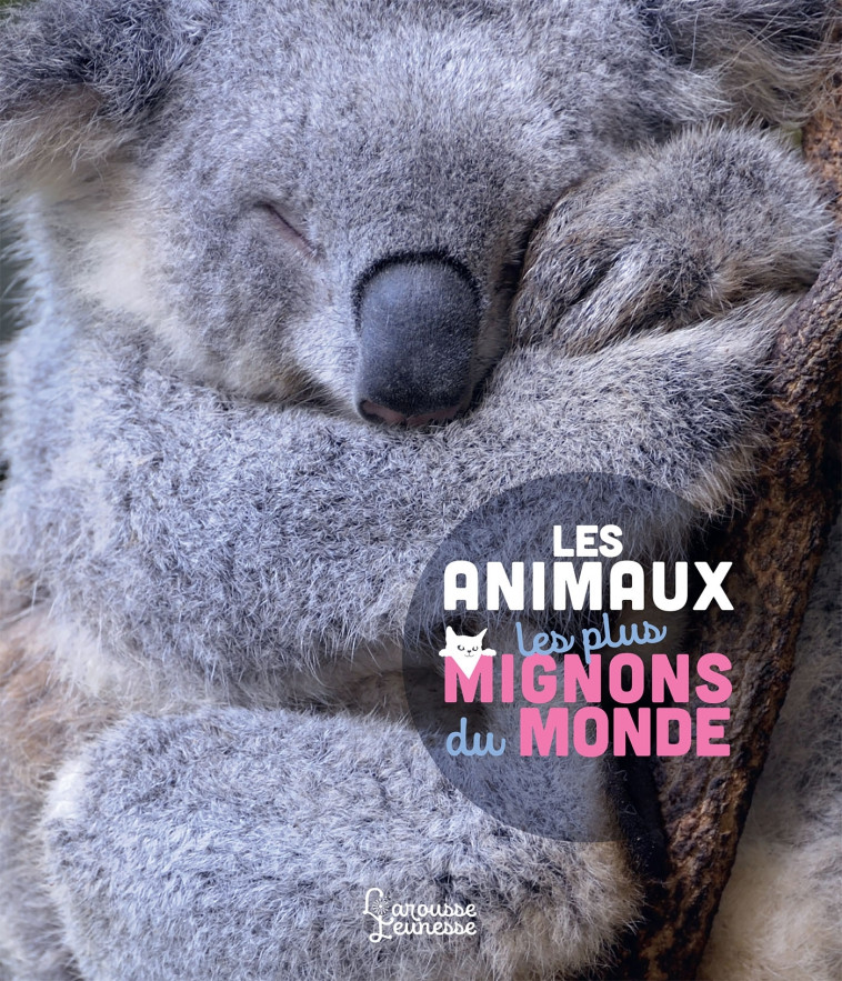 LES ANIMAUX LES PLUS MIGNONS DU MONDE - Stéphanie Ledu - LAROUSSE