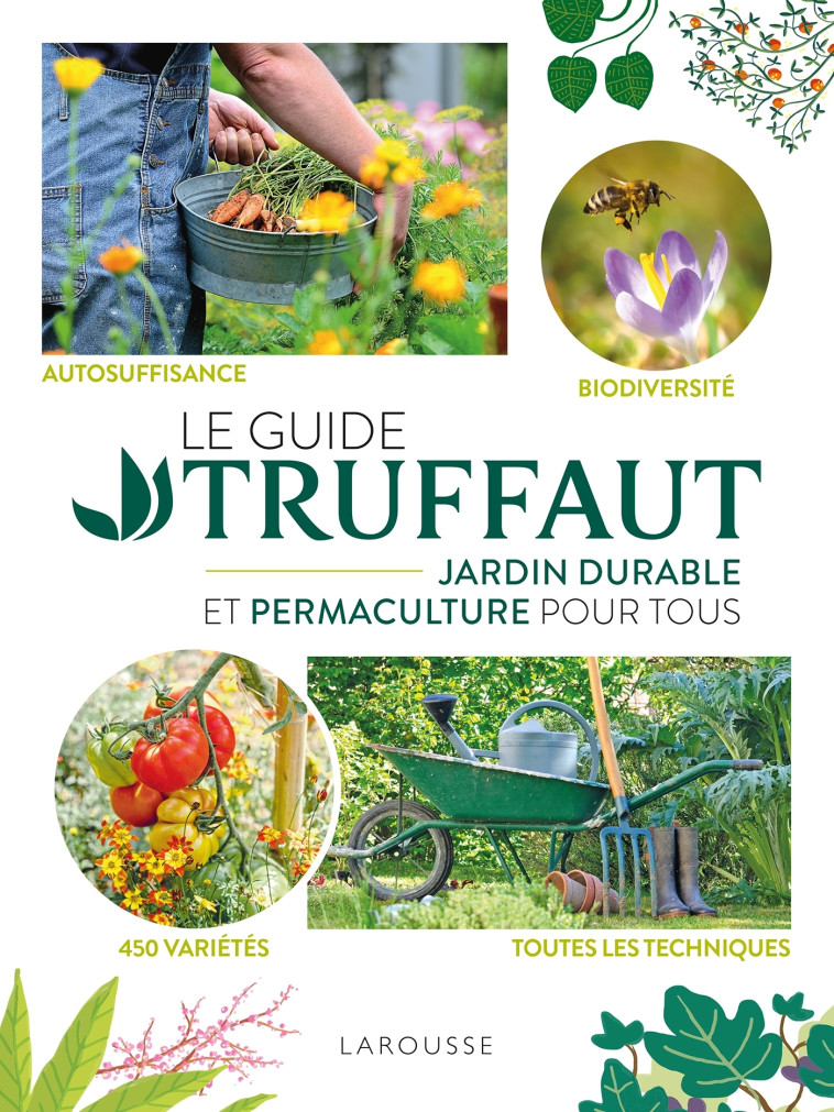 LE GUIDE TRUFFAUT JARDIN DURABLE ET PERMACULTURE POUR TOUS -   - LAROUSSE