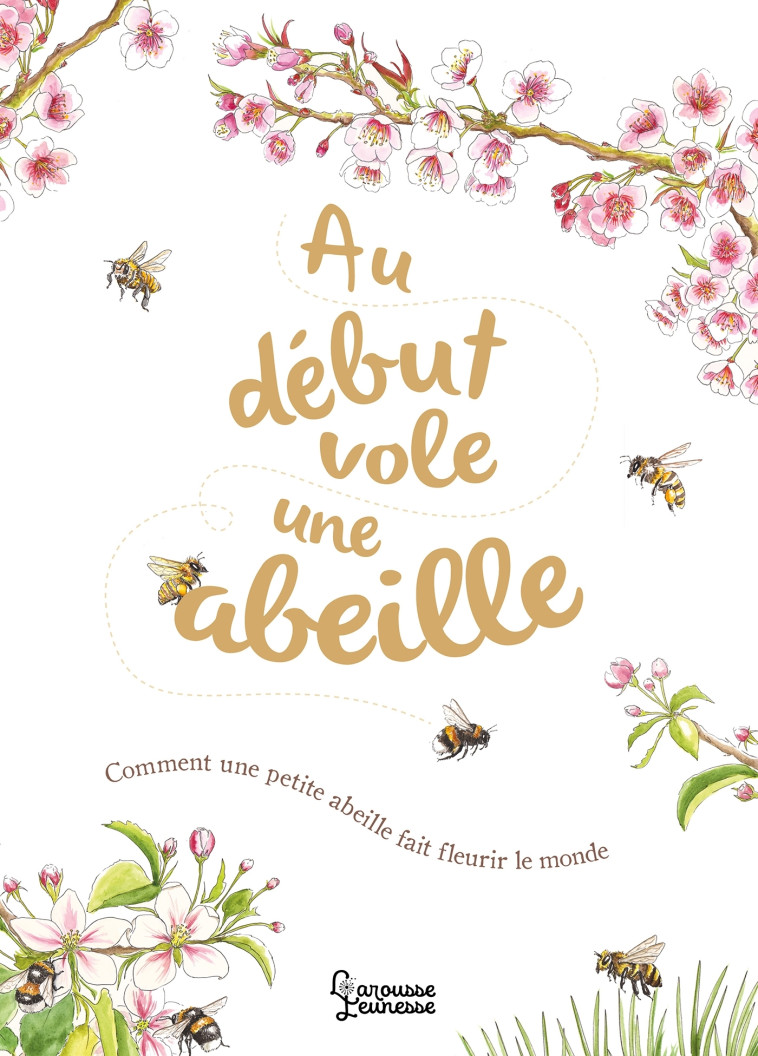 AU DÉBUT VOLE UNE ABEILLE - Emmanuelle Kecir-Lepetit - LAROUSSE