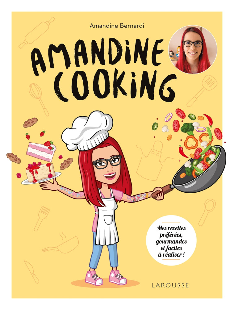 AMANDINE COOKING - MES RECETTES PREFEREES, GOURMANDES ET FACILES A REALISER - Amandine Bernardi - LAROUSSE