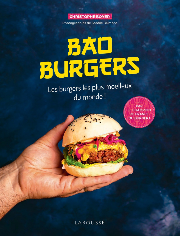 BAO BURGERS - LES BURGERS LES PLUS MOELLEUX DU MONDE ! - Christophe Boyer - LAROUSSE