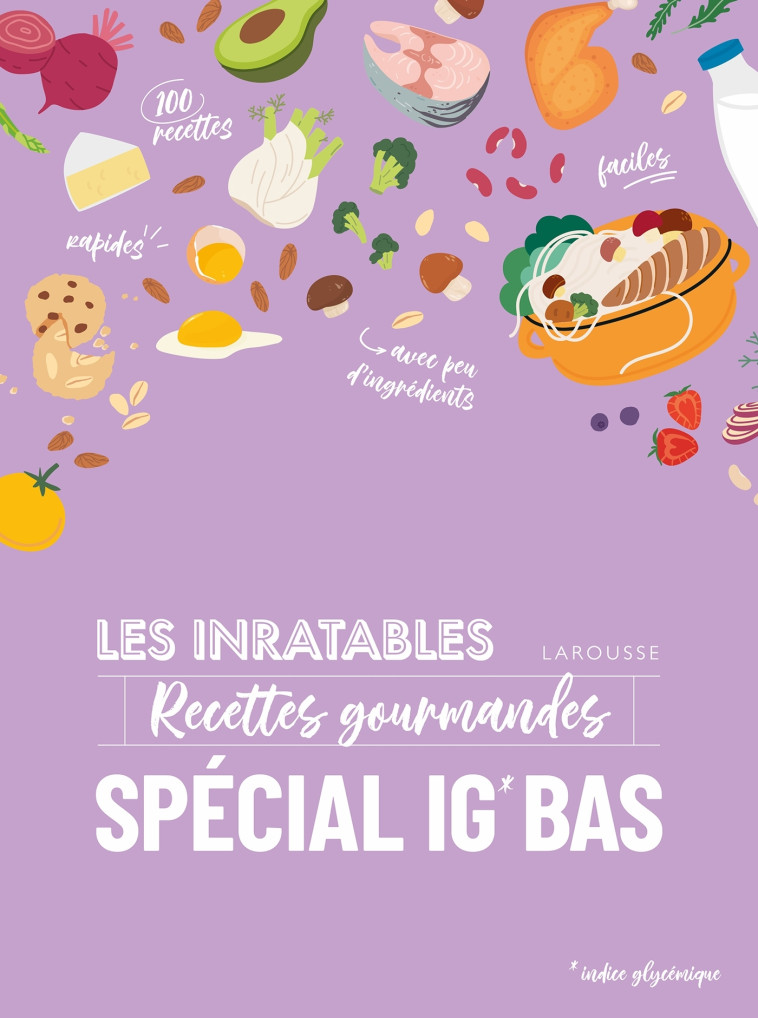 LES INRATABLES : RECETTES GOURMANDES SPECIAL IG BAS -   - LAROUSSE