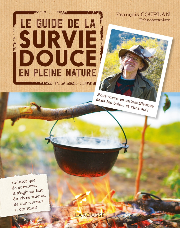 LE GUIDE DE LA SURVIE DOUCE EN PLEINE NATURE - François Couplan - LAROUSSE