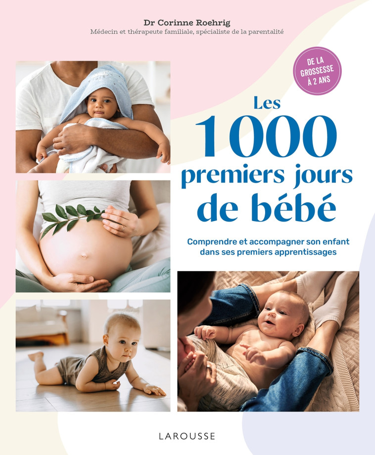 LES 1000 PREMIERS JOURS DE BEBE - Dr Corinne Roehrig - LAROUSSE