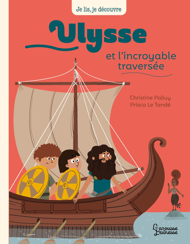 ULYSSE ET L'INCROYABLE TRAVERSEE - Christine Palluy - LAROUSSE