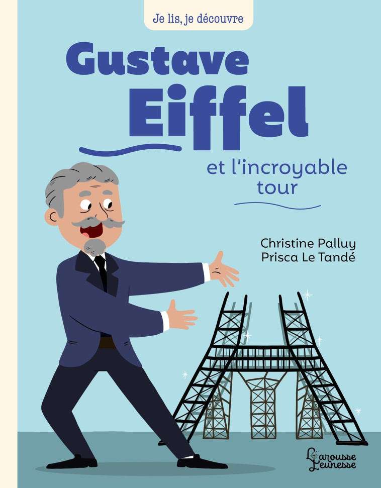 GUSTAVE EIFFEL ET L'INCROYABLE TOUR - Christine Palluy - LAROUSSE