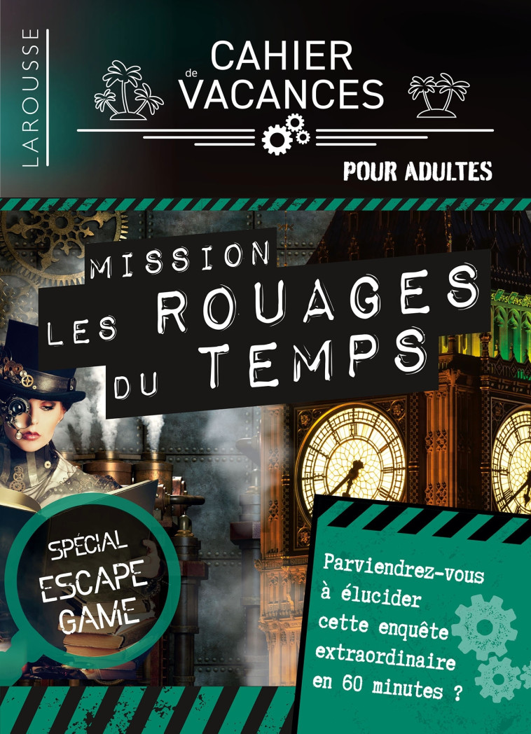 CAHIER DE VACANCES ADULTES ESCAPE GAME DANS LES ROUAGES DU TEMPS - Loïc Audrain - LAROUSSE