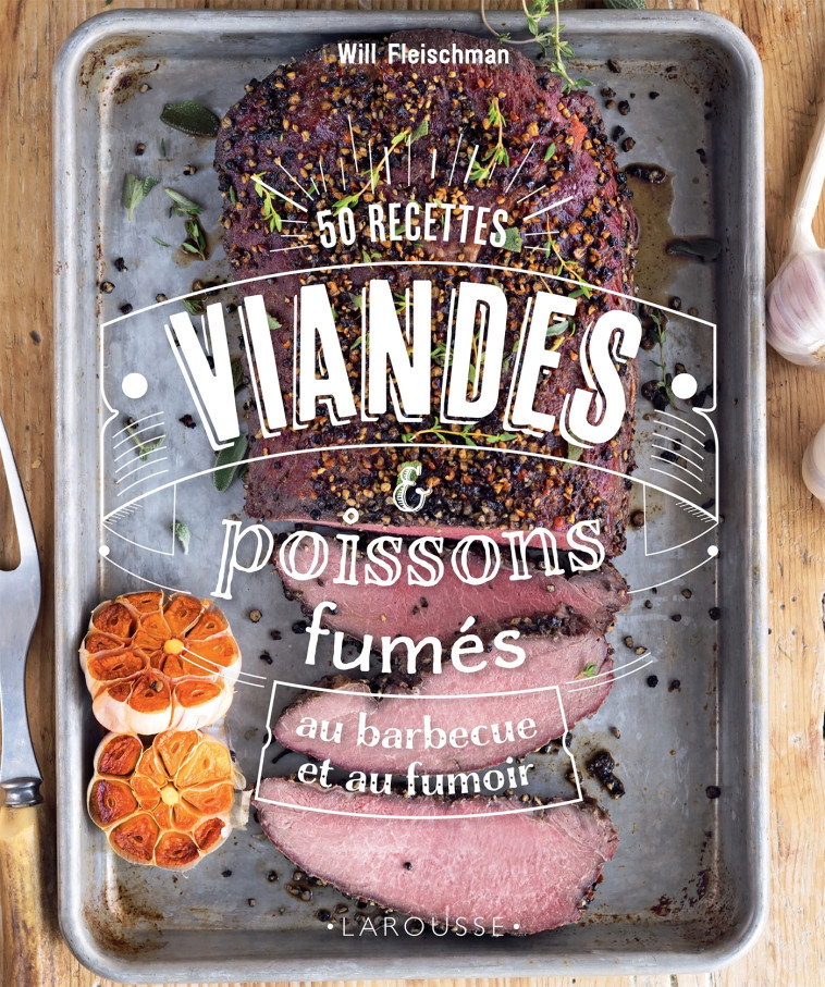 VIANDES & POISSONS FUMES - 50 RECETTES AU BARBECUE ET AU FUMOIR - Will Fleischman - LAROUSSE