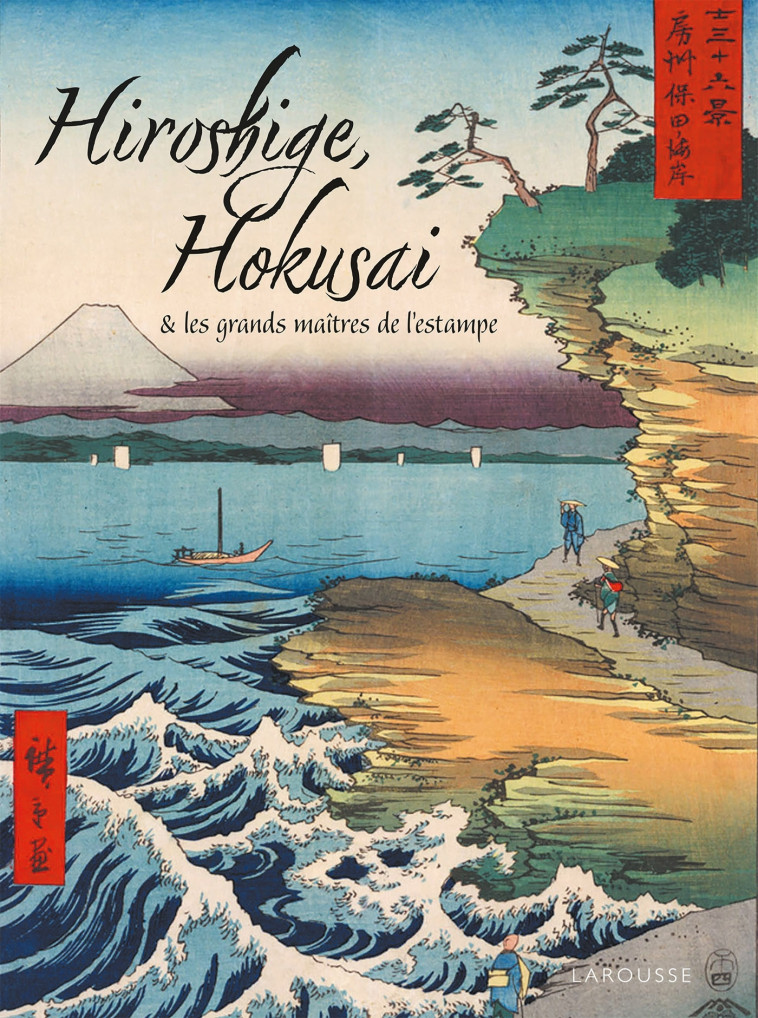 HOKUSAI, HIROSHIGE ET LES GRANDS MAITRES DE L'ESTAMPE JAPONAISE -  Collectif - LAROUSSE