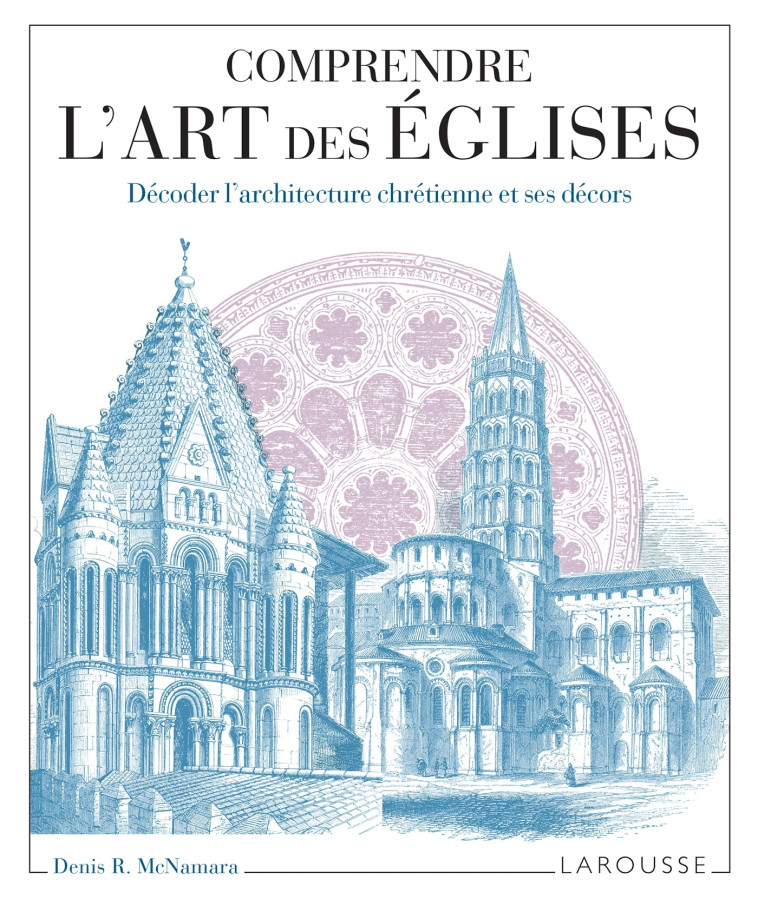 COMPRENDRE L'ART DES EGLISES - MC NAMARA DENIS R - LAROUSSE