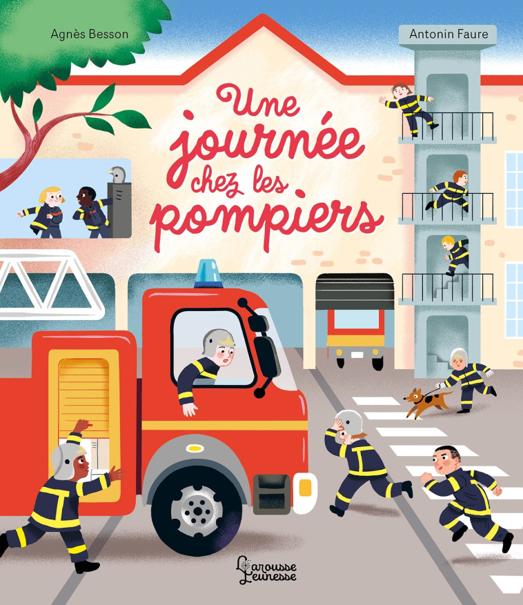 Une journée chez les pompiers - Agnès Besson, Antonin Faure - LAROUSSE