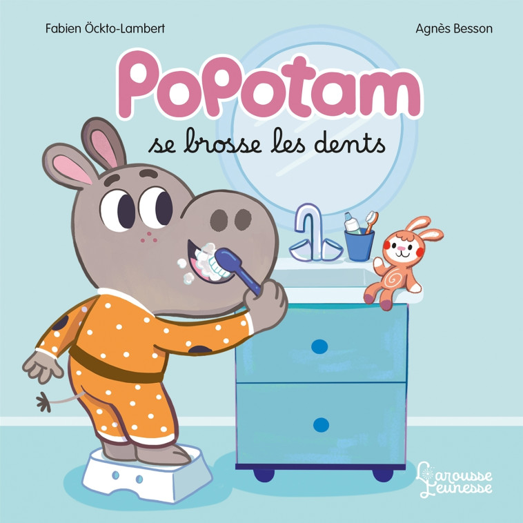 Popotam se brosse les dents - Agnès Besson, Fabien Öckto-Lambert - LAROUSSE