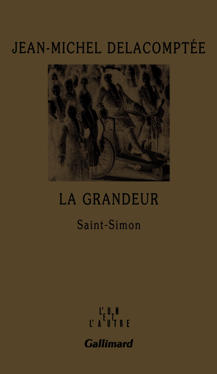 LA GRANDEUR - SAINT-SIMON - Jean-Michel Delacomptée - GALLIMARD