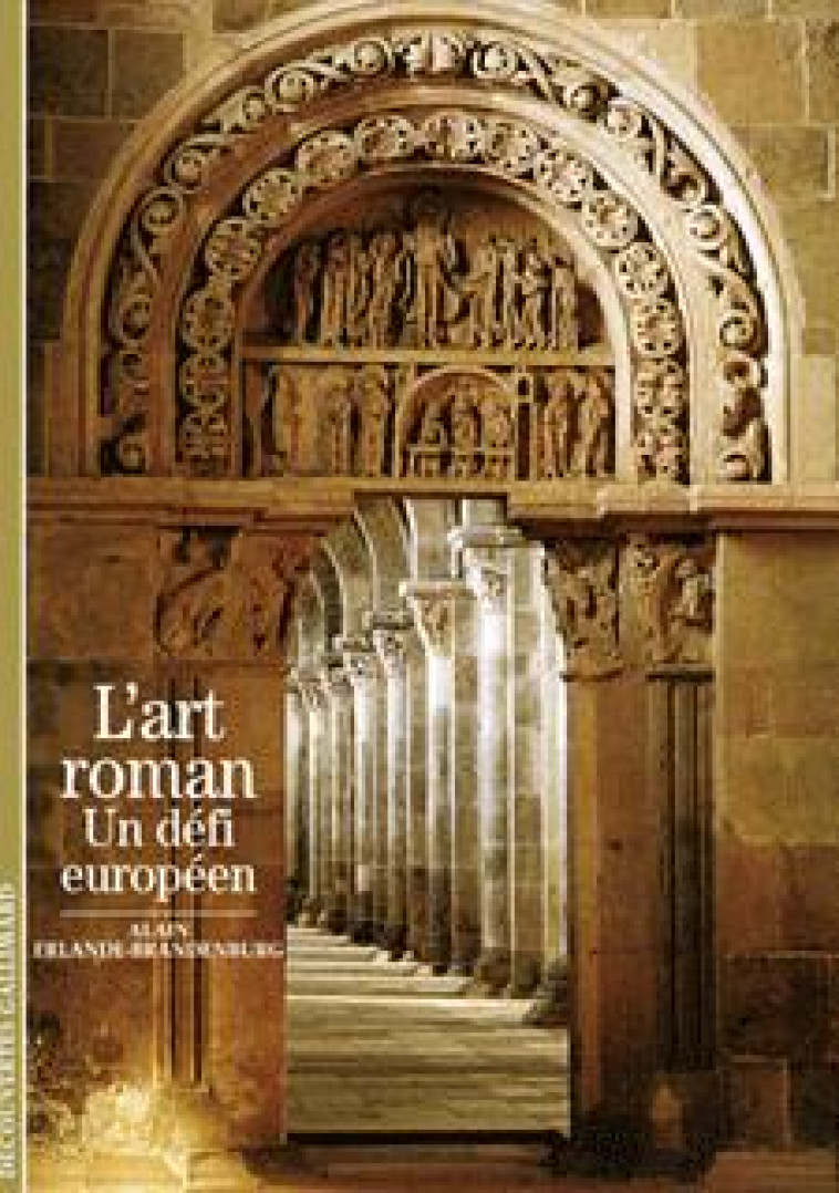 L'Art roman - Alain Erlande-Brandenburg - GALLIMARD