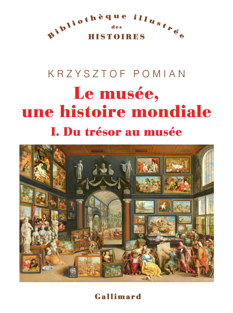 Le musée, une histoire mondiale - Krzysztof Pomian - GALLIMARD