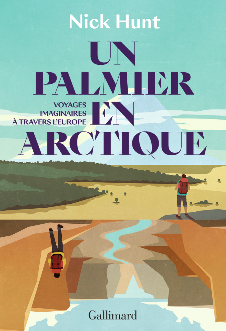 Un palmier en Arctique - Nick Hunt, Alexandra Maillard - GALLIMARD