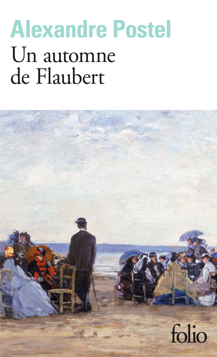 Un automne de Flaubert - Alexandre Postel - FOLIO