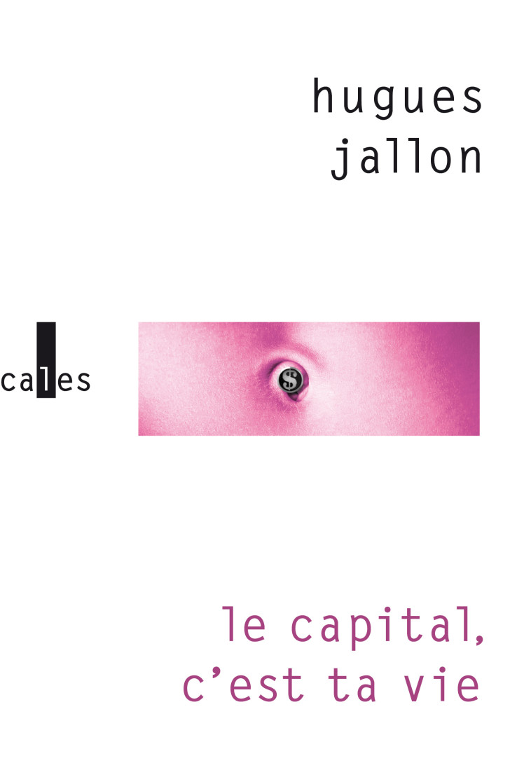 Le capital, c'est ta vie - Hugues Jallon - VERTICALES