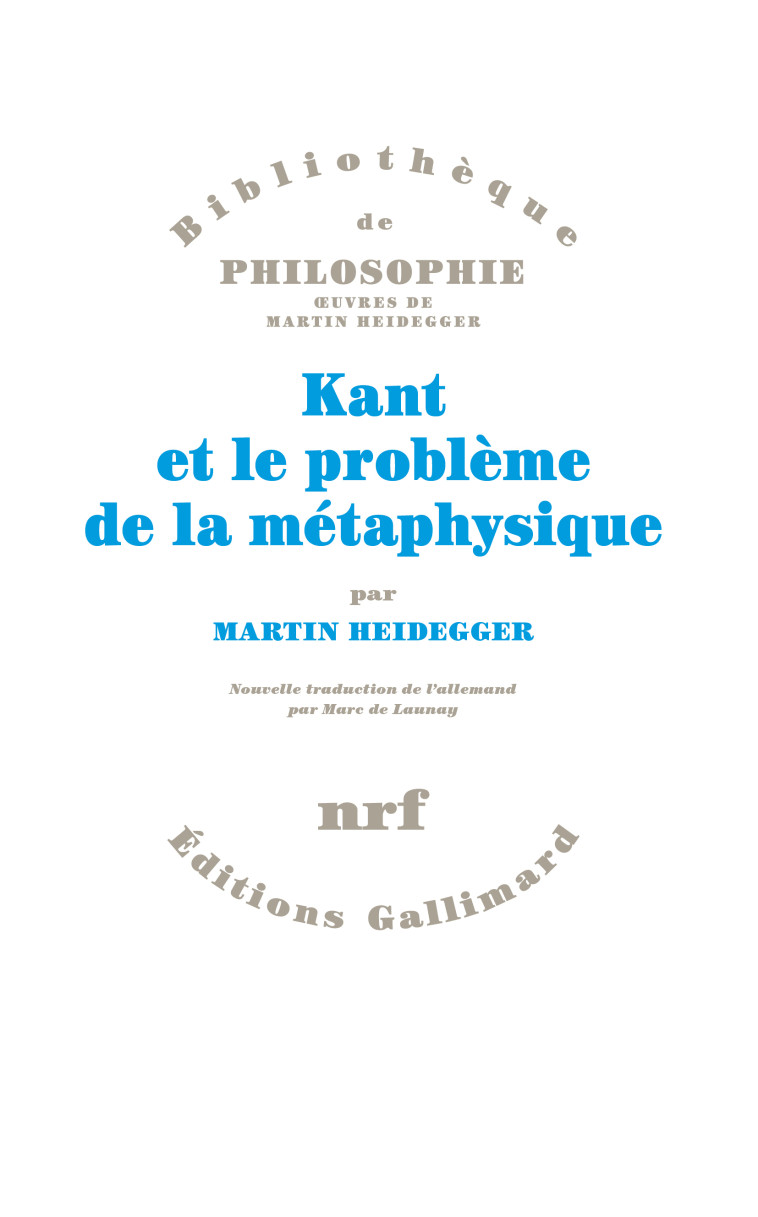 Kant et le problème de la métaphysique - Martin Heidegger, Marc de Launay - GALLIMARD