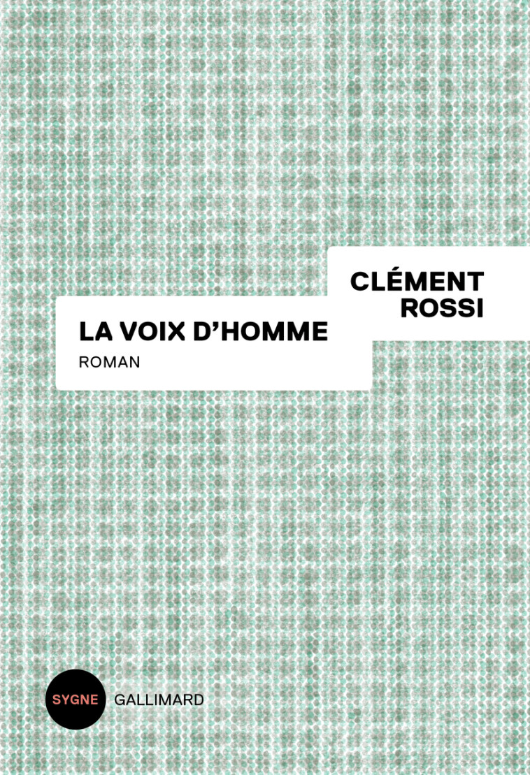 La voix d'homme - Clément Rossi - GALLIMARD