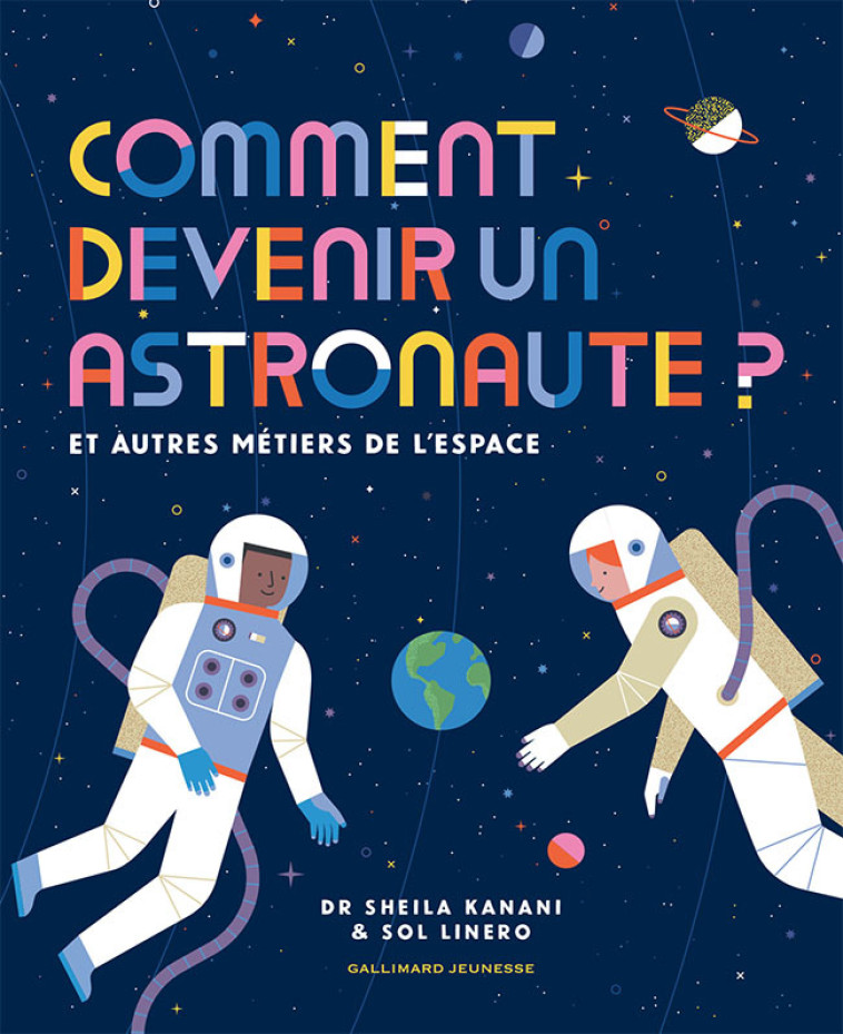 Comment devenir un astronaute ? - Dr Sheila Kanani, Sol Linero, Bérengère Viennot - GALLIMARD JEUNE