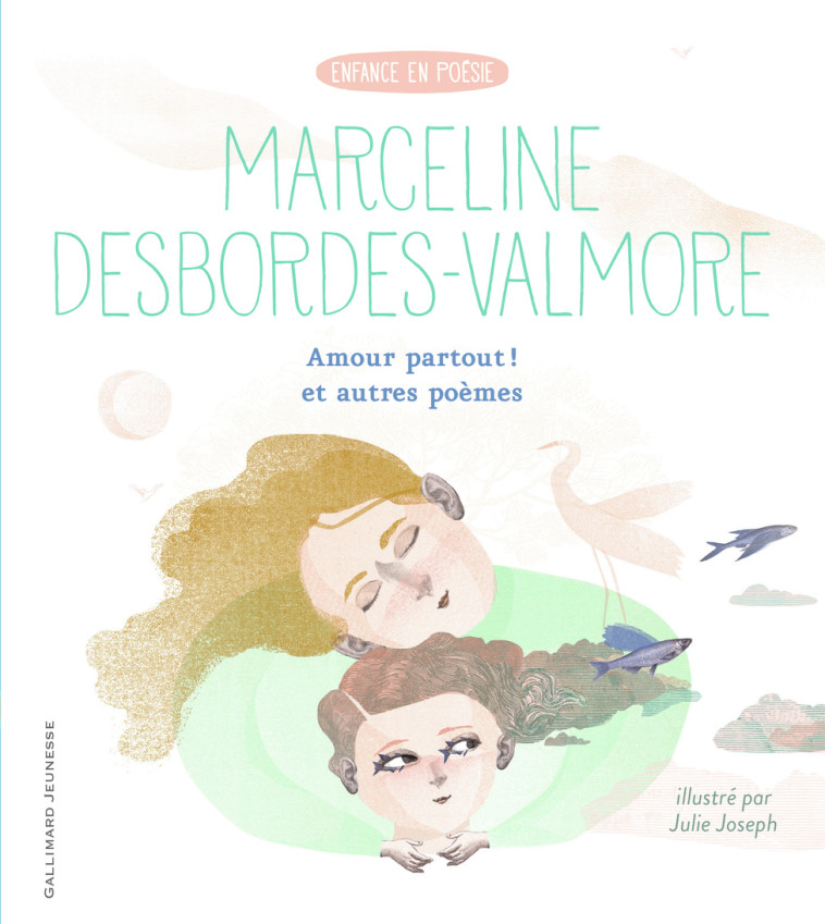 Amour partout ! et autres poèmes - Marceline Desbordes-Valmore, Julie Joseph - GALLIMARD JEUNE