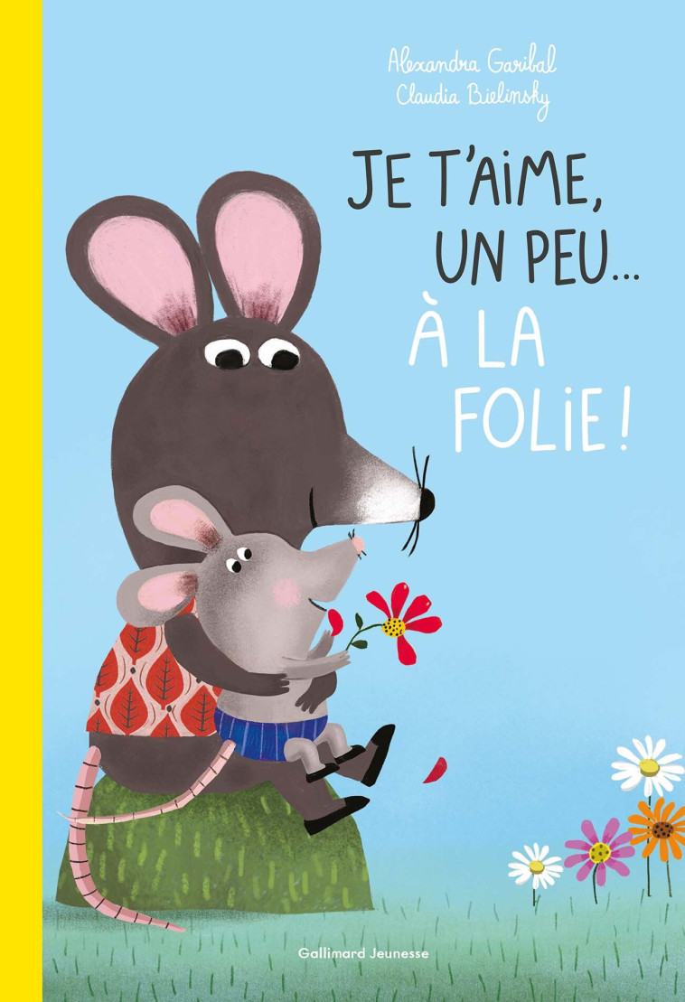 Je t'aime, un peu... à la folie ! - Alexandra Garibal, Claudia Bielinsky - GALLIMARD JEUNE