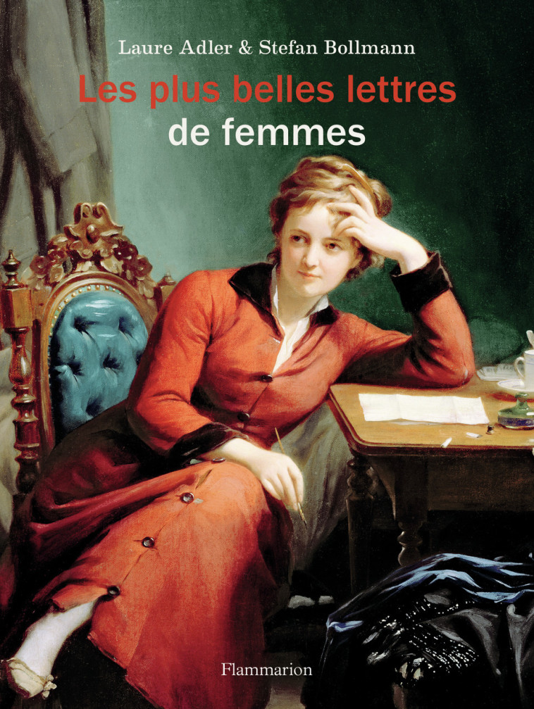 Les Plus Belles Lettres de femmes - Stefan Bollmann, Laure Adler, Bernard Lortholary, Jeanne Etoré-Lortholary - FLAMMARION