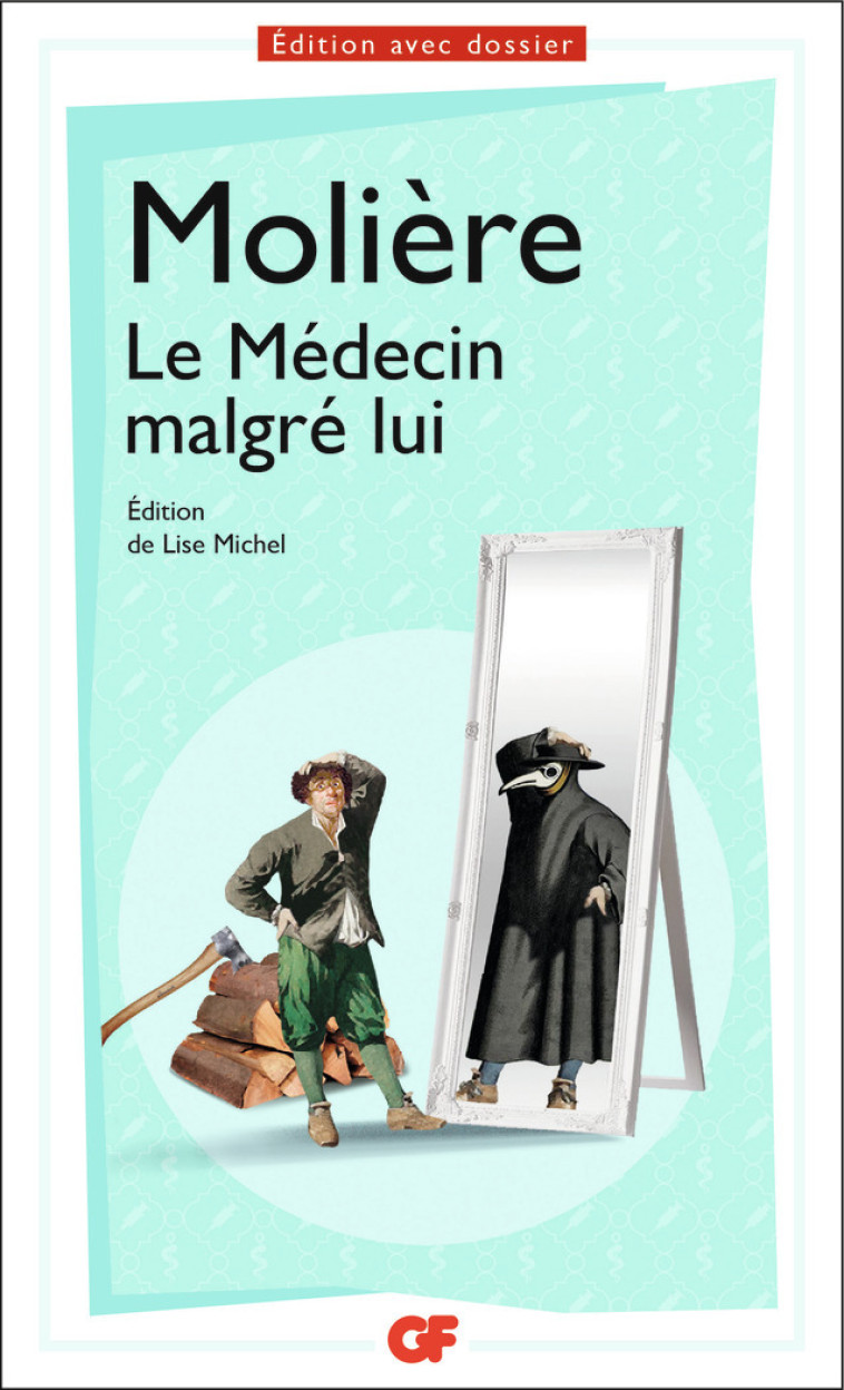 Le Médecin malgré lui -  MOLIERE, Lise Michel - FLAMMARION