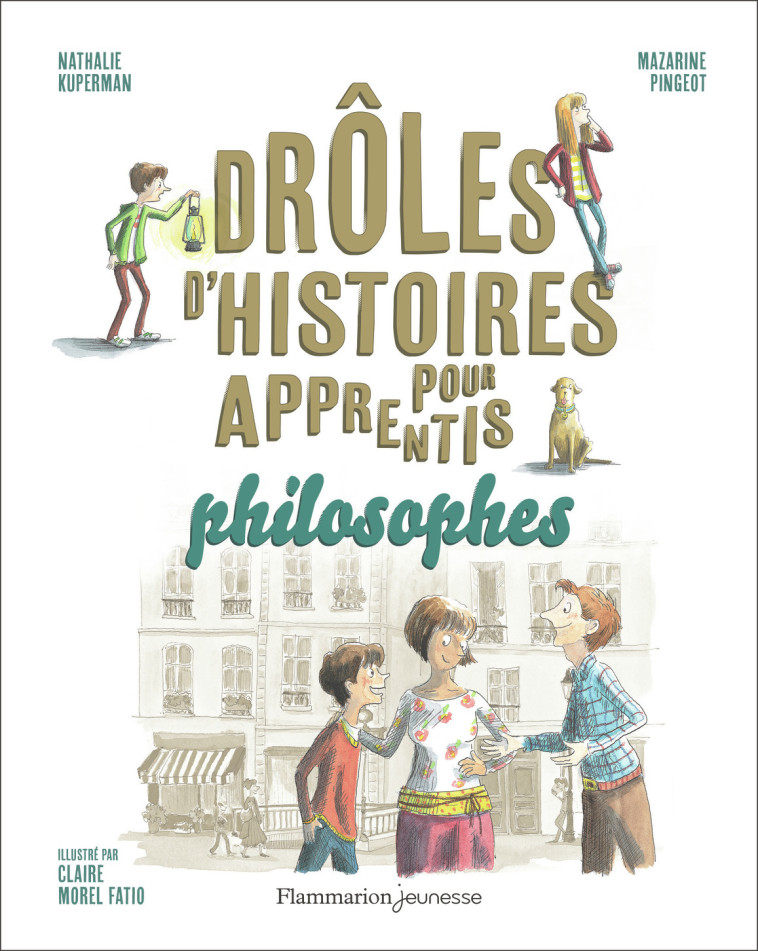 Drôles d'histoires pour apprentis philosophes - Nathalie Kuperman, Mazarine Pingeot, Claire Morel Fatio, Mazarine M. Pingeot - PERE CASTOR