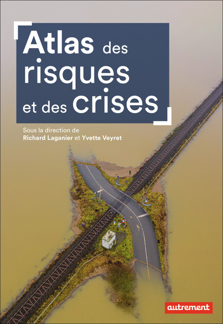 Atlas des risques et des crises -  Collectif, Anne-Marie Levraut, Richard Laganier, Yvette Veyret - AUTREMENT