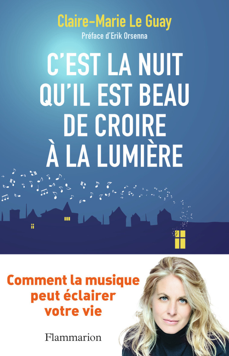 C'est la nuit qu'il est beau de croire à la lumière - Claire-Marie Le Guay, Erik Orsenna - FLAMMARION