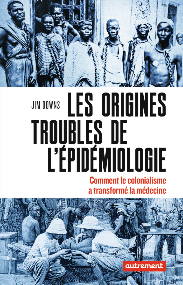 Les origines troubles de l'épidémiologie - Jim Downs, Claire Fredj, Laurent Bury - AUTREMENT