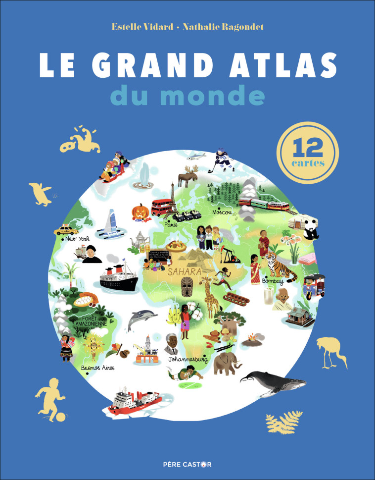 Le Grand Atlas du monde - Estelle Vidard, Nathalie Ragondet - PERE CASTOR