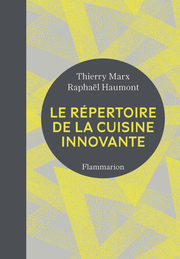 Le Répertoire de la cuisine innovante - Raphaël Haumont, Thierry Marx - FLAMMARION