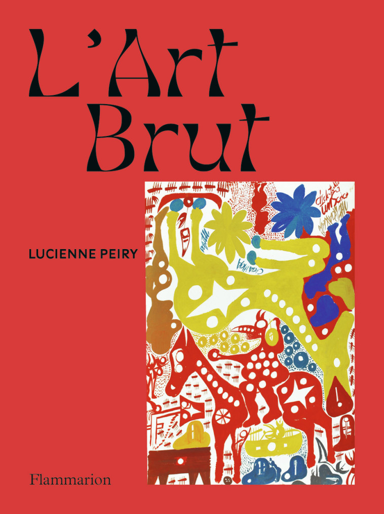 L'Art brut - Lucienne PEIRY - FLAMMARION