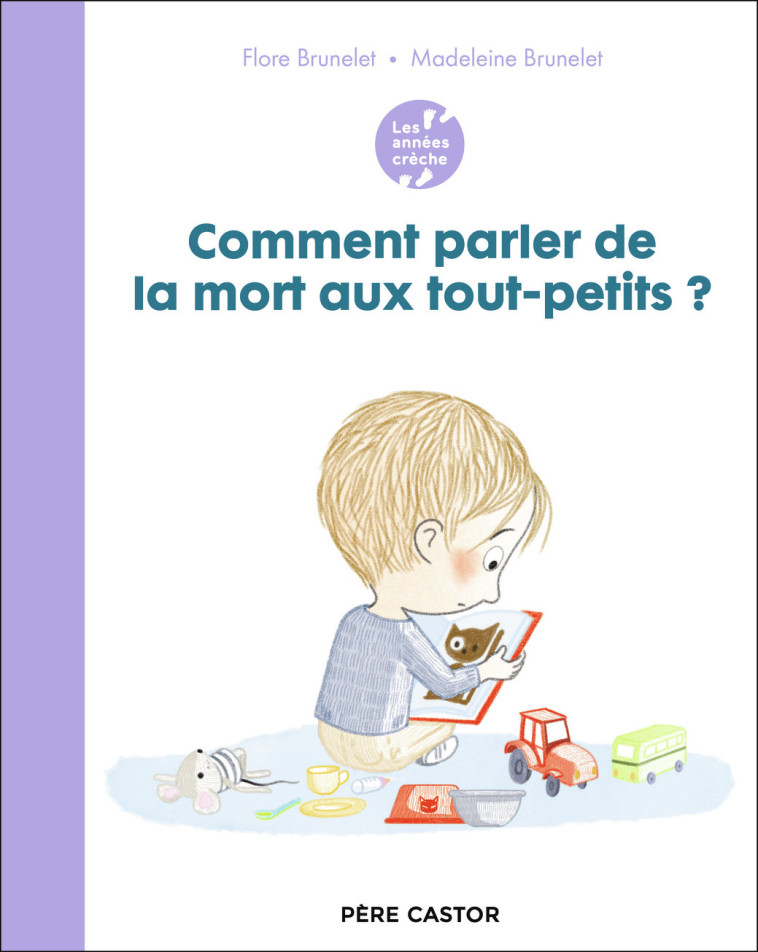 Les années crèche - Comment parler de la mort aux tout-petits ? - Flore Brunelet, Madeleine Brunelet - PERE CASTOR