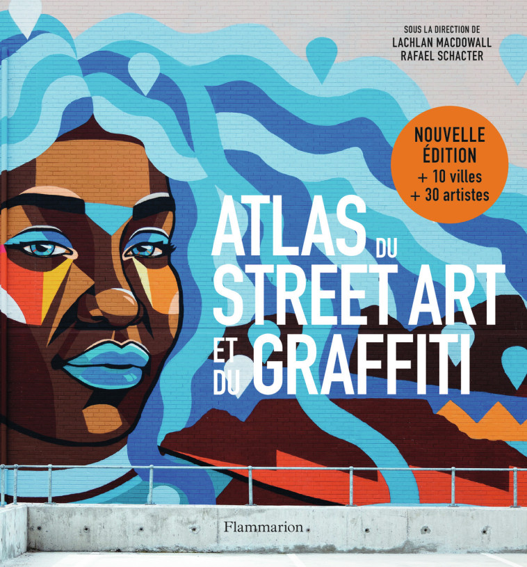 Atlas du Street Art et du graffiti - Rafael Schacter, Lachlan MacDowall, Camille Fort, Denis-Armand Canal - FLAMMARION