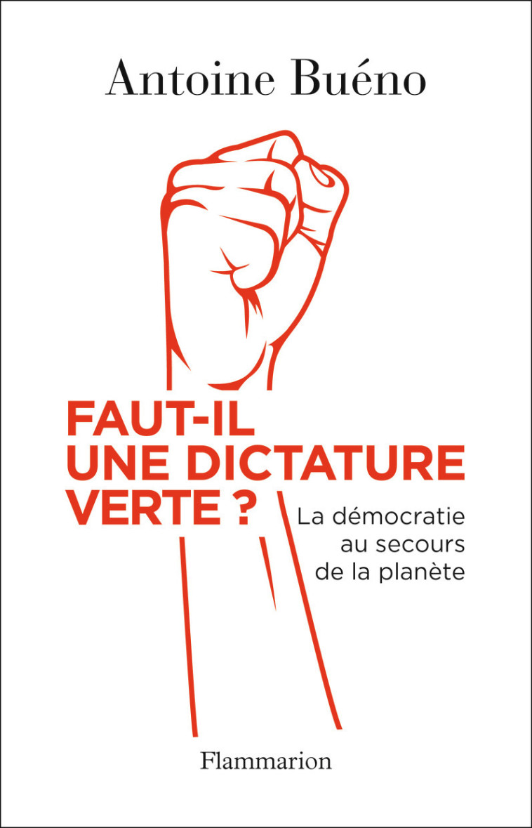 Faut-il une dictature verte ? - Antoine Buéno - FLAMMARION