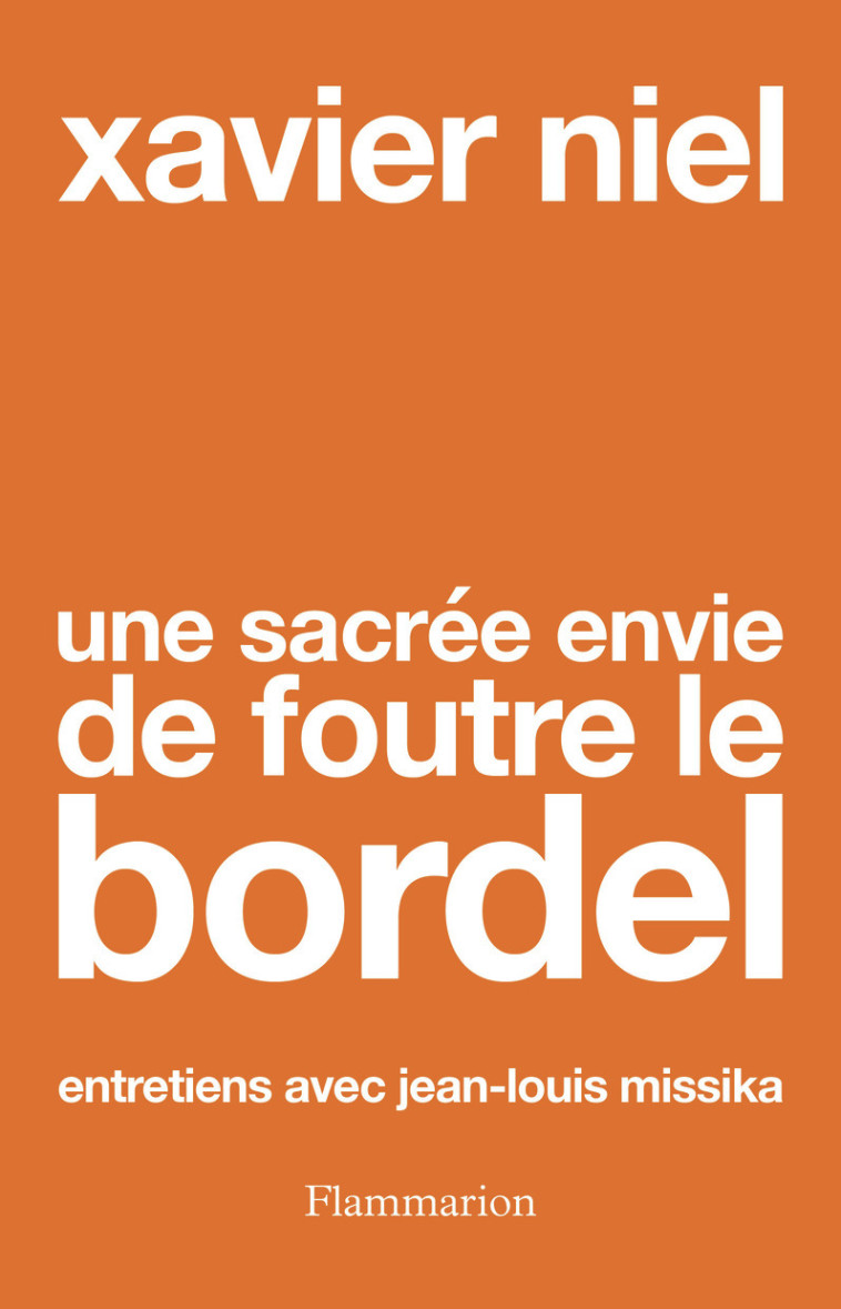 Une sacrée envie de foutre le bordel - Xavier Niel - FLAMMARION