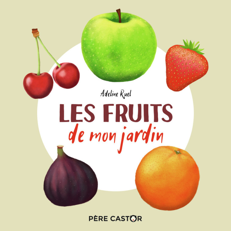 Les fruits de mon jardin - Adeline Ruel - PERE CASTOR