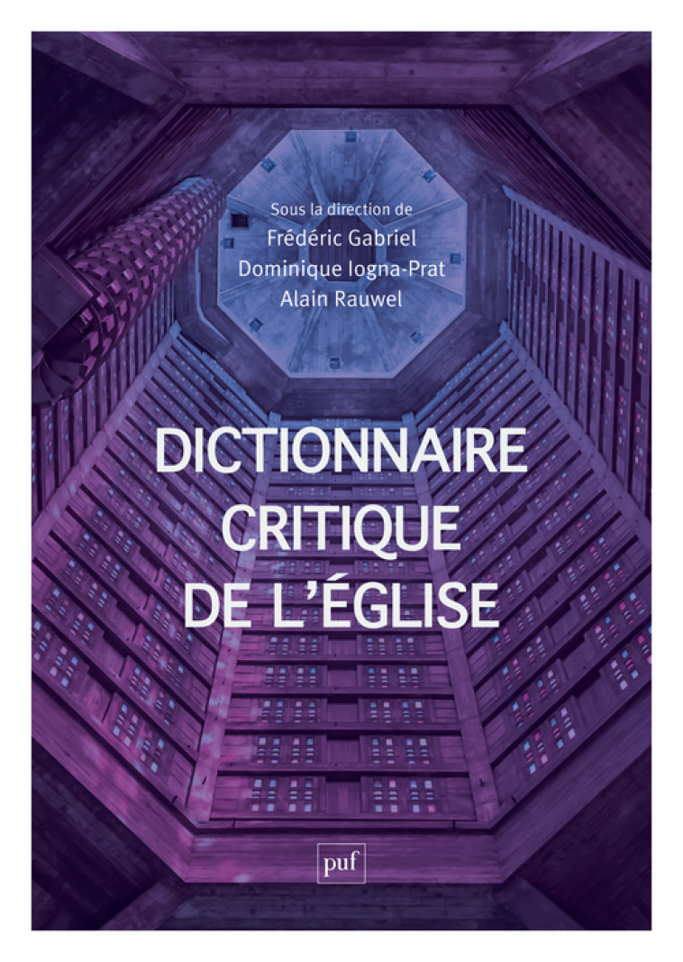 Dictionnaire critique de l'Église - Frédéric GABRIEL, Alain Rauwel, Dominique Iogna-Prat,  Collectif - PUF