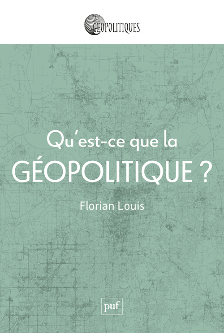 Qu'est-ce que la géopolitique ? - Florian Louis - PUF