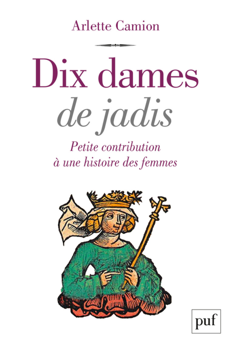 Dix dames de jadis - Arlette Camion - PUF