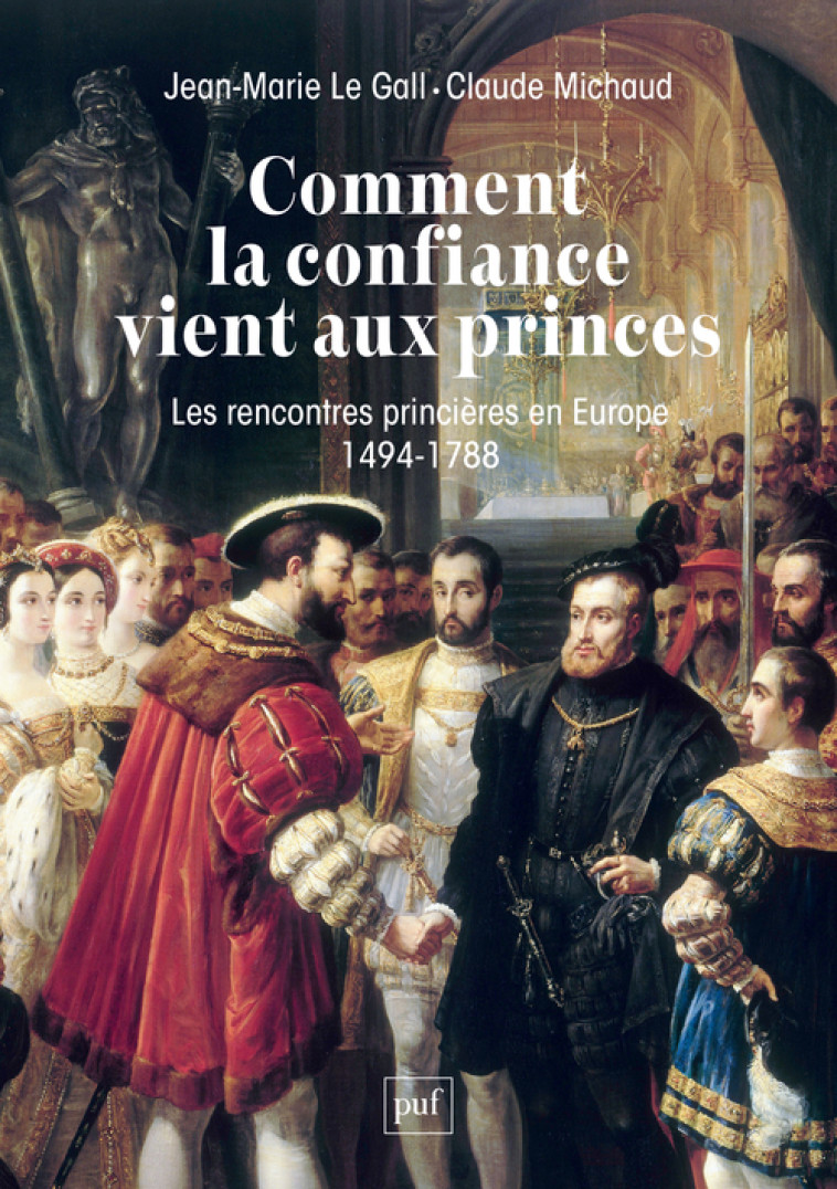 Comment la confiance vient aux princes - Claude Michaud, Jean-Marie Le Gall - PUF