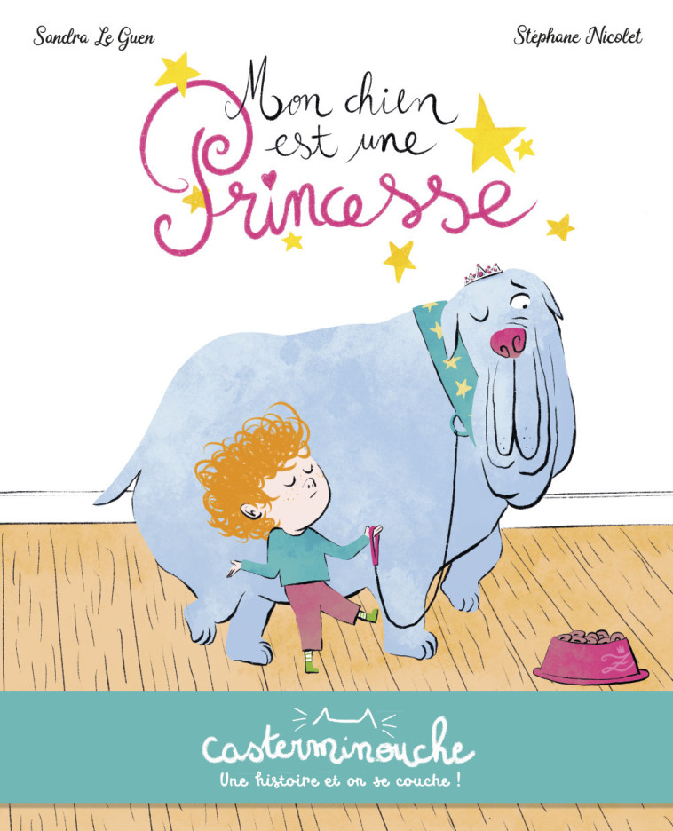 Casterminouche - Mon chien est une princesse - Sandra Le Guen, Stéphane Nicolet - CASTERMAN