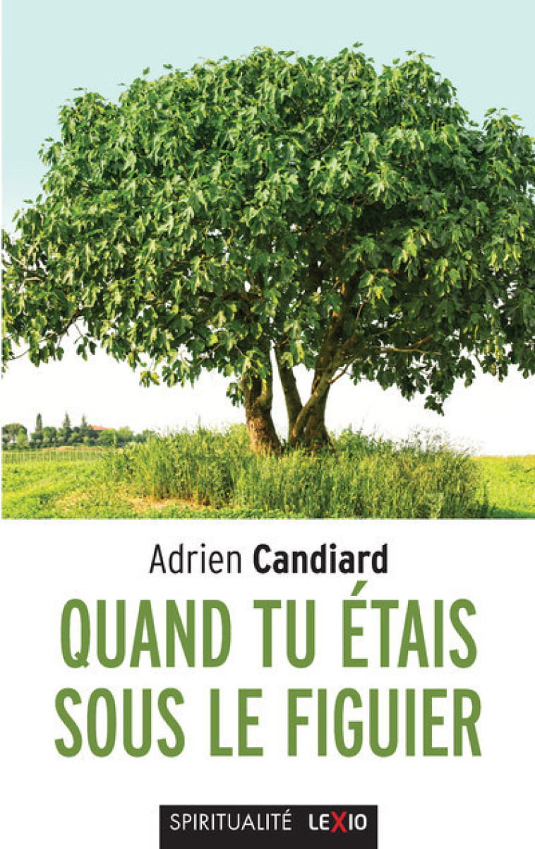 QUAND TU ETAIS SOUS LE FIGUIER - Adrien Candiard - CERF