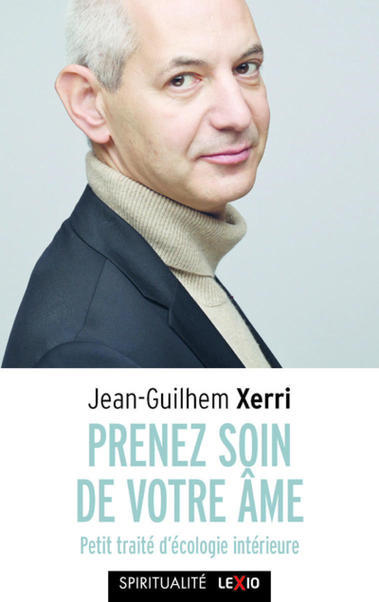 PRENEZ SOIN DE VOTRE AME - PETIT TRAITE D'ECOLOGIEINTERIEURE - Jean-Guilhem Xerri,  XERRI JEAN-GUILHEM - CERF