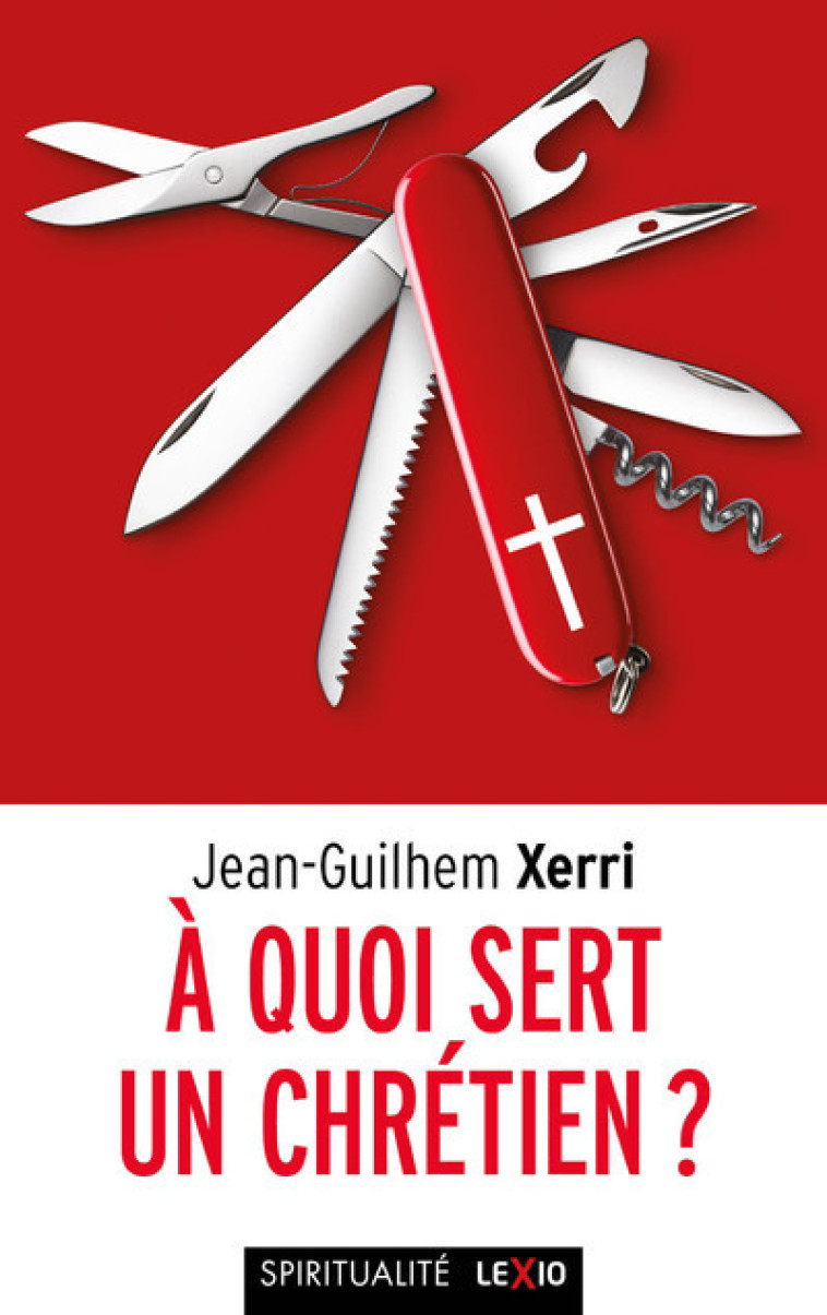 A QUOI SERT UN CHRETIEN ? - Jean-Guilhem Xerri,  XERRI JEAN-GUILHEM - CERF